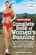 Runner's World Complete Book of Women's Running: The Best Advice to Get Started, Stay Motivated, Lose Weight, Run Injury-Free, Be Safe, and Train for Any Distance (Runner's World Complete Books)