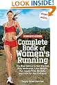 Runner's World Complete Book of Women's Running: The Best Advice to Get Started, Stay Motivated, Lose Weight, Run Injury-Free, Be Safe, and Train for Any Distance (Runner's World Complete Books)