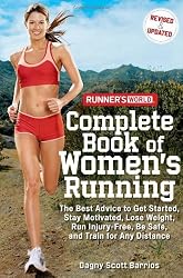 Runner's World Complete Book of Women's Running: The Best Advice to Get Started, Stay Motivated, Lose Weight, Run Injury-Free, Be Safe, and Train for Any Distance (Runner's World Complete Books)