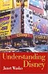 Understanding Disney: The Manufacture of Fantasy