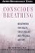 Conscious Breathing: Breathwork for Health, Stress Release and Personal Mastery