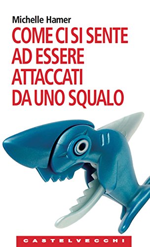 Come ci si sente ad essere attaccati da uno squalo (Le Navi) (Italian Edition)