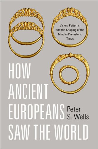 How Ancient Europeans Saw the World: Vision, Patterns, and the Shaping of the Mind in Prehistoric Times