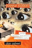 Voyeur Nation: Media, Privacy, and Peering into Modern Culture (Critical Studies in Communication and in Cultural Industries)