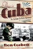 This is Cuba: An Outlaw Culture Survives