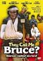 They Call Me Bruce?