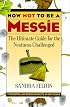 How Not to Be a Messie: The Ultimate Guide for the Neatness Challenged : The Messies Manual/the Messie Motivator