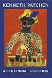 Kenneth Patchen: A Centennial Selection