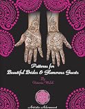 Henna Patterns for Beautiful Brides and Glamorous Guests (100 Hands Series)
