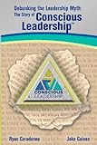 Debunking the Leadership Myth: The Story of Conscious Leadership