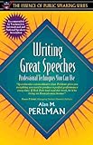 Writing Great Speeches: Professional Techniques You Can Use (Part of the Essence of Public Speaking Series)