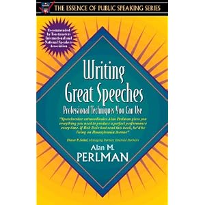 Writing Great Speeches: Professional Techniques You Can Use (Part of the Essence of Public Speaking Series)