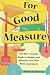 For Good Measure: The Most Complete Guide to Weights and Measures and Their Metric Equivalents by William D. Johnstone ISBN 0844208515