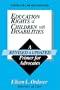 Education Rights of Children With Disabilities: A Revised & Updated Primer for Advocates