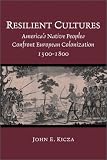 Resilient Cultures: Americas Native Peoples Confront European Colonization, 1500-1800