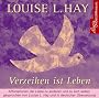 Verzeihen ist Leben. CD: Affirmationen der Liebe zu anderen und zu sich selbst