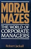 Moral Mazes: The World of Corporate Managers