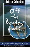 British Columbia Off the Beaten Path: A Guide to Unique Places (Off the Beaten Path British Columbia)