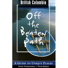 British Columbia Off the Beaten Path, 3rd: A Guide to Unique Places