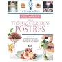 Guia completa de las tecnicas culinarias: Postres: Con mas de 150 deliciosas recetas de la escuela de cocina mas famosa del mundo (Le Cordon Bleu series)