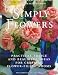 Simply Flowers: Practical Advice and Beautiful Ideas for Creating Flower-Filled Rooms