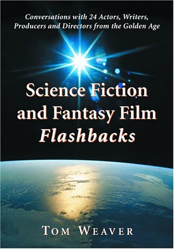science fiction and fantasy film flashbacks conversations with 24 actors writers producers and directors from