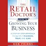 The Retail Doctor's Guide to Growing Your Business: A Step-by-Step Approach to Quickly Diagnose, Treat, and Cure