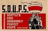 S.O.U.P.S.: Seattle's Own Undeniably Perfect Soups