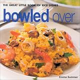 Bowled Over: The Great Little Book of Rice Dishes Emma Summer