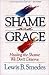 Shame and Grace: Healing the Shame We Don