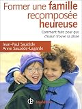 Former une famille recompos�e heureuse : Comment faire pour que chacun trouve sa place