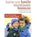 Former une famille recompos�e heureuse : Comment faire pour que chacun trouve sa place