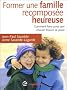 Former une famille recompos�e heureuse : Comment faire pour que chacun trouve sa place