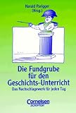 Fundgrube. Sekundarstufe I: Die Fundgrube für den Geschichts-Unterricht: Das Nachschlagewerk für jeden Tag