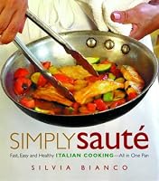 Simply Sauté: Fast, Easy, and Healthy Italian Cooking -- All in One Pan