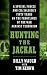 Hunting the Jackal: A Special Forces and CIA Soldier's Fifty Years on the Frontlines of the War Against Terrorism