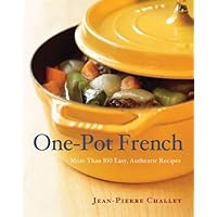 One Pot French: More Than 100 Easy, Authentic Recipes