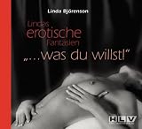 Lindas erotische Fantasien - Was du willst: Lindas erotische Fantasien - Linda Bj&ouml;renson