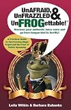 Unafraid, unfrazzled & unfrogettable! : discover your authentic inner voice and go from tongue-tied to terrific!!! : a practical guide to overcoming stage fright and the fear of public speaking