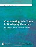 Concentrating solar power in developing countries : regulatory and financial incentives for scaling up