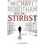 Bis du stirbst: Thriller von Michael Robotham