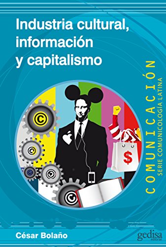 Industria cultural, información y capitalismo (Comunicación / Comunicologí Alatina) (Spanish Edition)