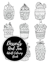 Desserts And Tea Adult Coloring Book: 80 Designs, 40 Postcard and 40 Full Paged Sized. Stress Relieving, Relaxing Mix of Simple and Complex One Sided Designs. Pictures are Intricate, Easy and Moderate