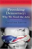 Provoking Democracy: Why We Need the Arts (Blackwell Manifestos)