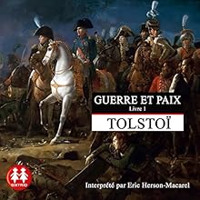 Guerre et Paix 1 | Livre audio Auteur(s) : Léon Tolstoï Narrateur(s) : Eric Herson-Macarel