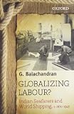 Globalizing labour? : Indian seafarers and world shipping, c 1870-1945