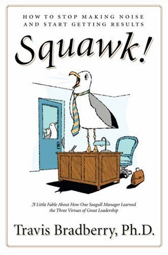 Squawk!: How to Stop Making Noise and Start Getting Results