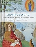 Looking beyond : visions, dreams and insights in medieval art & history