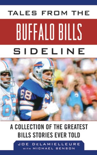 Tales from the Buffalo Bills Sideline: A Collection of the Greatest Bills Stories Ever Told