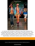 A Guide to Fashion Design and Top American Fashion Designers: Including Calvin Klein, Tom Ford, Michael Kors, Vera Wang, Donna Karan; and Celebrity ... Simpsons, Jennifer Lopez and Gwen Stefani